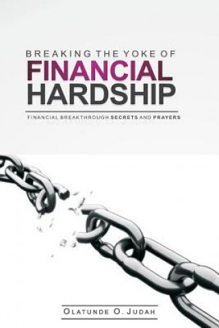 Könyv Breaking the Yoke of Financial Hardship: Financial Breakthrough Secrets and Prayers Olatunde Oluwabunmi Judah