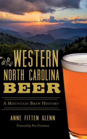 Kniha Western North Carolina Beer: A Mountain Brew History Anne Fitten Glenn