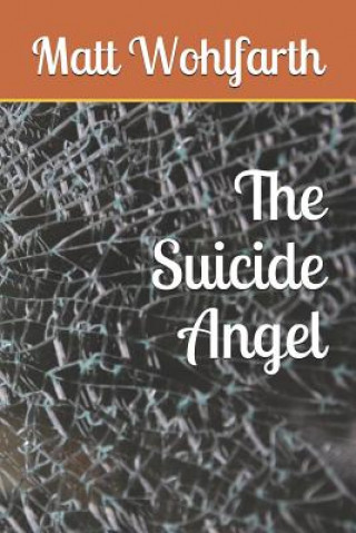 Kniha The Suicide Angel Matt Wohlfarth