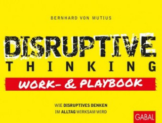 Könyv Disruptive Thinking Work- und Playbook Bernhard von Mutius