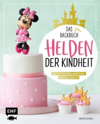 Książka Helden der Kindheit - Das Backbuch - Motivtorten, Muffins, Kekse & mehr Monique Ascanelli