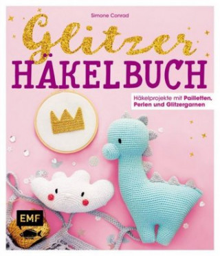 Книга Das Glitzer-Häkelbuch - Häkelprojekte mit Pailletten, Perlen und Glitzergarnen Simone Conrad