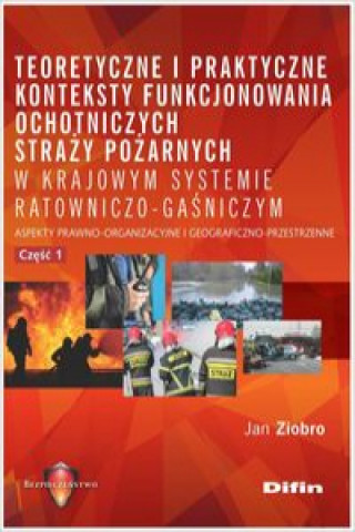 Carte Teoretyczne i praktyczne konteksty funkcjonowania ochotniczych straży pożarnych w krajowym systemie Ziobro Jan