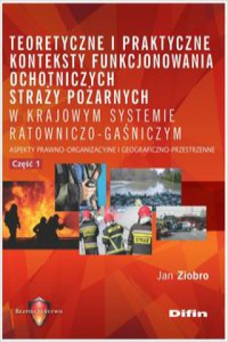 Kniha Teoretyczne i praktyczne konteksty funkcjonowania ochotniczych straży pożarnych w krajowym systemie Ziobro Jan