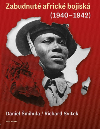 Kniha Zabudnuté africké bojiská (1940 - 1942) Daniel Šmihula