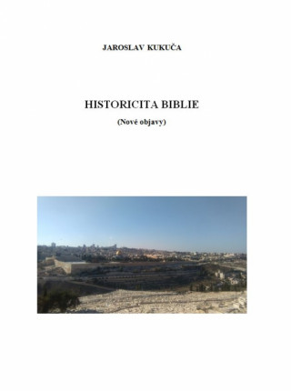 Könyv Historicita Biblie (Nové objavy) Jaroslav Kukuča