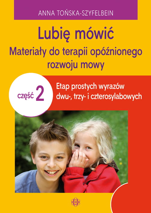 Carte Lubię mówić Materiały do terapii opóźnionego rozwoju mowy Część 2 Tońska-Szyfelbein Anna