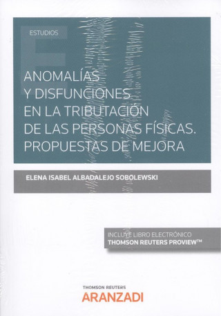 Kniha ANOMALÍAS Y DISFUNCIONES EN LA TRIBUTACIÓN EN LAS PERSONAS FÍSICAS. PROPUESTAS D ELENA ISABEL ALBADALEJO SOBOLEWSKI