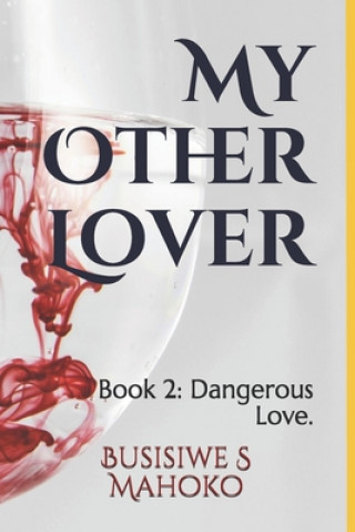 Kniha My Other Lover: Book 2: Love that is dangerous. Busisiwe S Mahoko