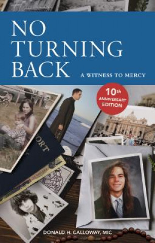 Carte No Turning Back: A Witness to Mercy, 10th Anniversary Edition Fr Donald Calloway