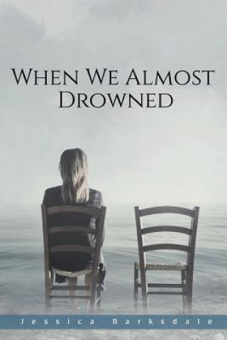 Knjiga When We Almost Drowned Jessica Barksdale