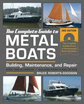 Könyv The Complete Guide to Metal Boats, Third Edition: Building, Maintenance, and Repair Bruce Roberts-Goodson