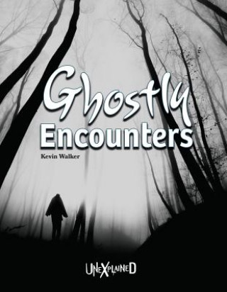 Knjiga Unexplained Ghostly Encounters, Grades 5 - 9 Kevin Walker
