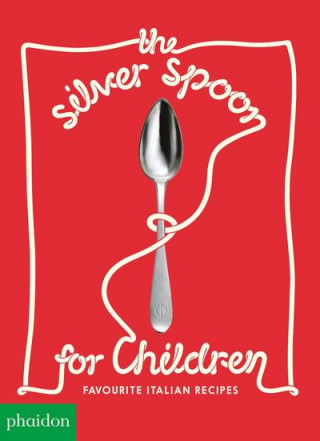 Kniha Silver Spoon for Children, Favourite Italian Recipes Phaidon