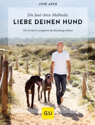 Książka Die  José-Arce-Methode: Liebe Deinen Hund. Wie Sie beim Gassigehen die Beziehung stärken José Arce