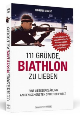Kniha 111 Gründe, Biathlon zu lieben - Erweiterte Neuausgabe mit 11 Bonusgründen! Florian Kinast