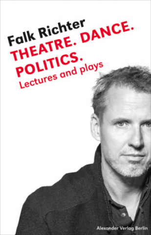 Книга Theatre. Dance. Politics. Falk Richter