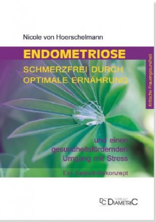 Книга Endometriose: Schmerzfrei durch optimale Ernährung und einen gesundheitsfördernden Umgang mit Stress Nicole Hoerschelmann von