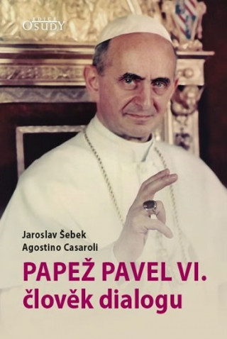 Book Papež Pavel VI. člověk dialogu Jaroslav Šebek