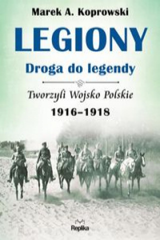Kniha Legiony - droga do legendy Koprowski Marek A.