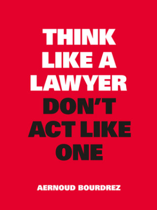 Könyv Think Like a Lawyer, Don't Act Like One Aernoud Bourdrez