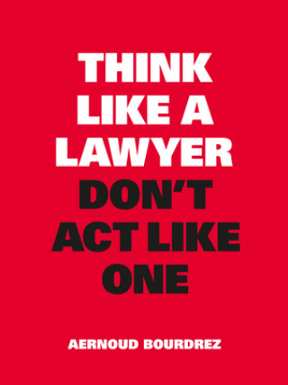 Knjiga Think Like a Lawyer, Don't Act Like One Aernoud Bourdrez