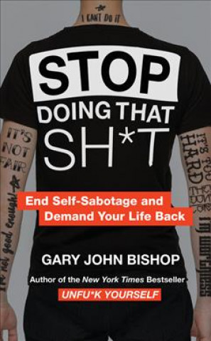 Kniha Stop Doing That $#!% Merch Ed: End Self-Sabotage and Demand Your Life Back Gary John Bishop