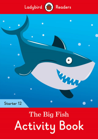 Kniha Big Fish Activity Book - Ladybird Readers Starter Level 12 Ladybird