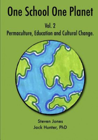 Kniha One School One Planet Vol. 2: Permaculture, Education and Cultural Change Jack Hunter