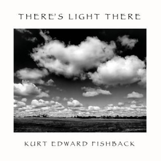 Knjiga THERE'S LIGHT THERE Kurt Edward Fishback