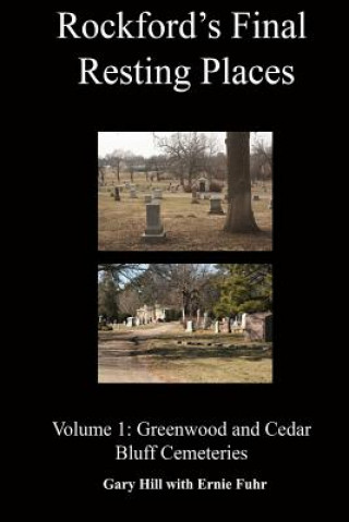 Livre Rockford's Final Resting Places: Volume 1: Greenwood and Cedar Bluff Cemeteries Gary Hill