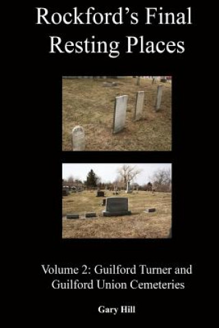 Livre Rockford's Final Resting Places: Volume 2: Guilford Turner and Guilford Union Cemeteries Gary Hill