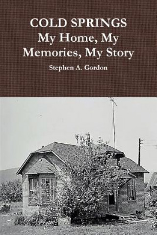 Könyv COLD SPRINGS: My Home, My Memories, My Story Stephen A. Gordon