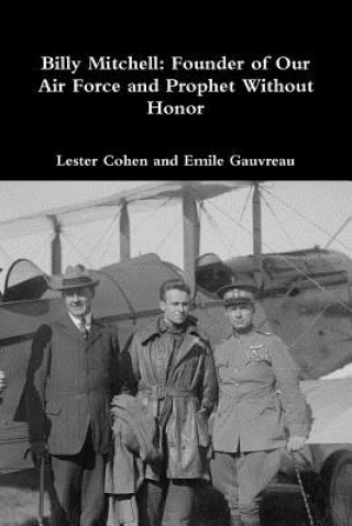 Carte Billy Mitchell: Founder of Our Air Force and Prophet Without Honor Lester Cohen