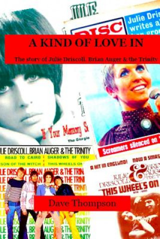 Könyv Kind of Love In: The story of Julie Driscoll, Brian Auger & the Trinity Dave Thompson