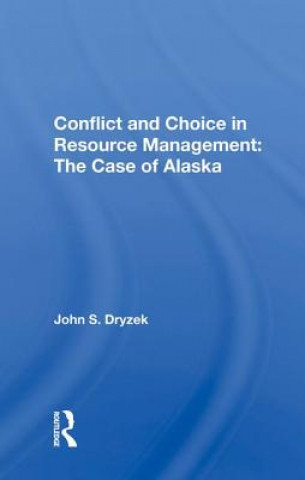 Book Conflict and Choice in Resource Management: The Case of Alaska DRYZEK