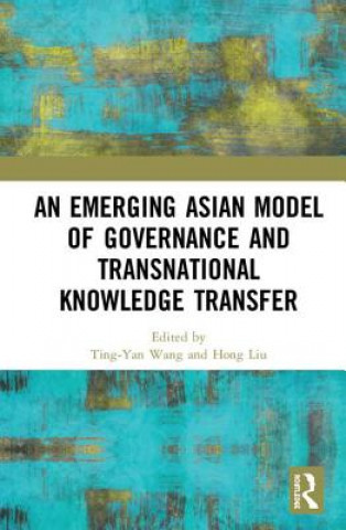 Knjiga Emerging Asian Model of Governance and Transnational Knowledge Transfer Ting-Yan Wang