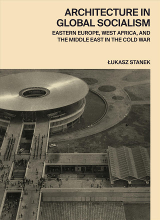 Книга Architecture in Global Socialism Lukasz Stanek