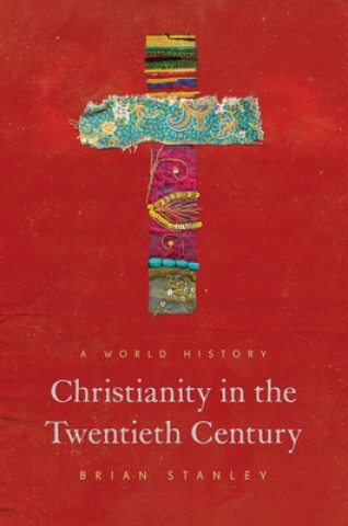 Kniha Christianity in the Twentieth Century Brian Stanley