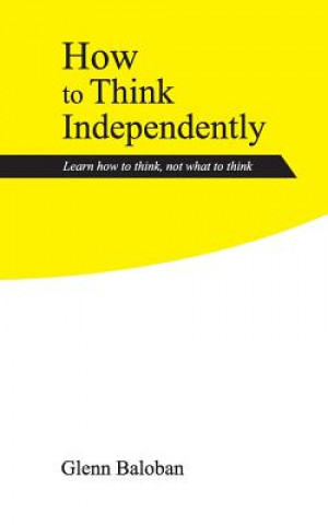Könyv How to Think Independently Baloban Glenn Baloban