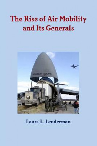 Kniha Rise of Air Mobility and Its Generals Laura L. Lenderman