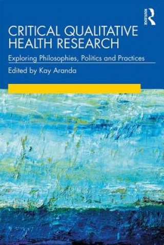 Könyv Critical Qualitative Health Research 