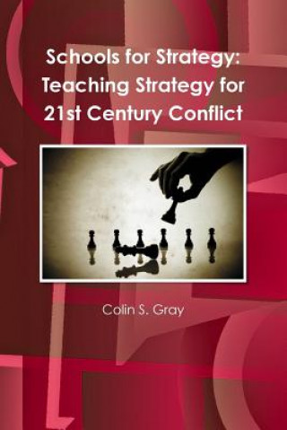 Kniha Schools for Strategy: Teaching Strategy for 21st Century Conflict Colin S. Gray