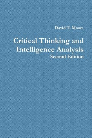 Carte Critical Thinking and Intelligence Analysis David T. Moore