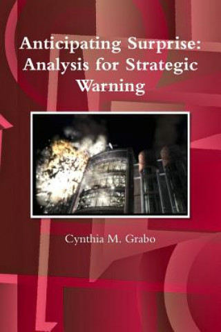 Kniha Anticipating Surprise: Analysis for Strategic Warning Cynthia M. Grabo