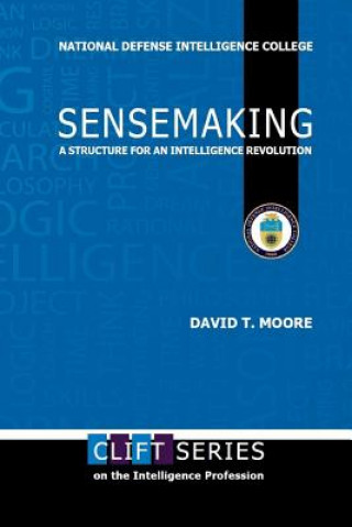 Knjiga Sensemaking: A Structure for an Intelligence Revolution David T. Moore