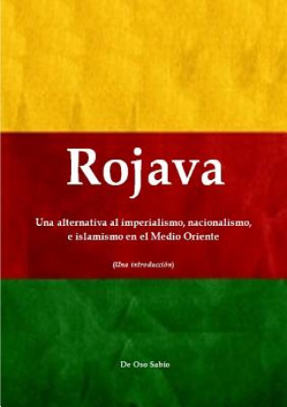 Könyv Rojava: Una alternativa al imperialismo, nacionalismo, e islamismo en el Medio Oriente (Una introduccion) Oso Sabio