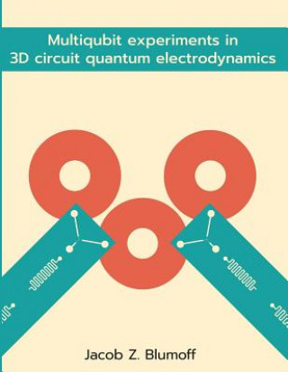 Knjiga Multiqubit experiments in 3D circuit quantum electrodynamics Jacob Blumoff
