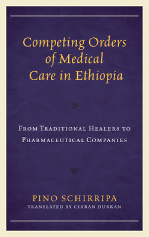 Kniha Competing Orders of Medical Care in Ethiopia Pino Schirripa