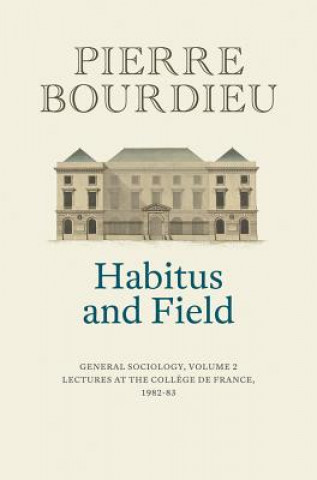 Kniha Habitus and Field - General Sociology, Volume 2 Pierre Bourdieu